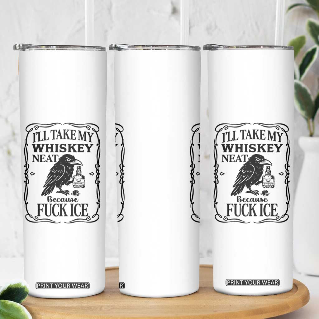 I Will Take My Whiskey Neat Because Fck Ice Skinny Tumbler Funny Political Whiskey TS12 Print Your Wear