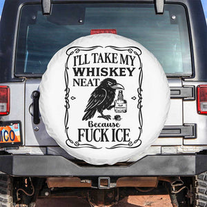 I Will Take My Whiskey Neat Because Fck Ice Spare Tire Cover Funny Political Whiskey TS12 No hole White Print Your Wear