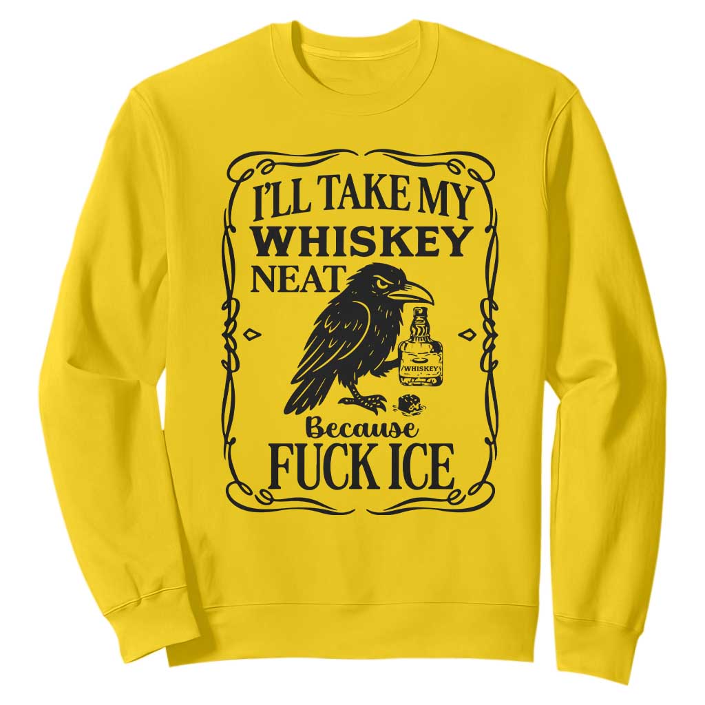 I Will Take My Whiskey Neat Because Fck Ice Sweatshirt Funny Political Whiskey TS12 Daisy Print Your Wear