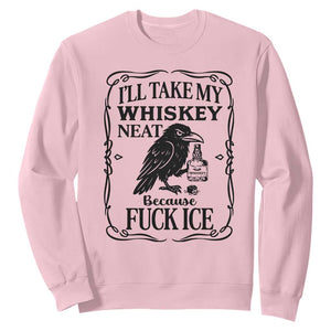 I Will Take My Whiskey Neat Because Fck Ice Sweatshirt Funny Political Whiskey TS12 Light Pink Print Your Wear