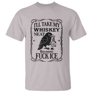 I Will Take My Whiskey Neat Because Fck Ice T Shirt Funny Political Whiskey TS12 Ice Gray Print Your Wear