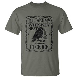 I Will Take My Whiskey Neat Because Fck Ice T Shirt Funny Political Whiskey TS12 Military Green Print Your Wear