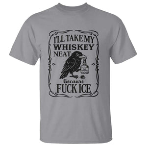 I Will Take My Whiskey Neat Because Fck Ice T Shirt Funny Political Whiskey TS12 Sport Gray Print Your Wear