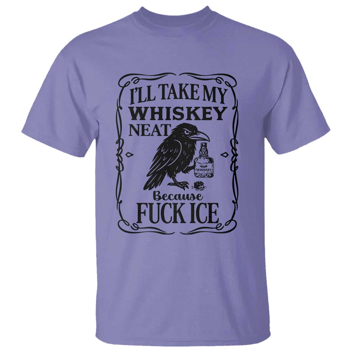 I Will Take My Whiskey Neat Because Fck Ice T Shirt Funny Political Whiskey TS12 Violet Print Your Wear
