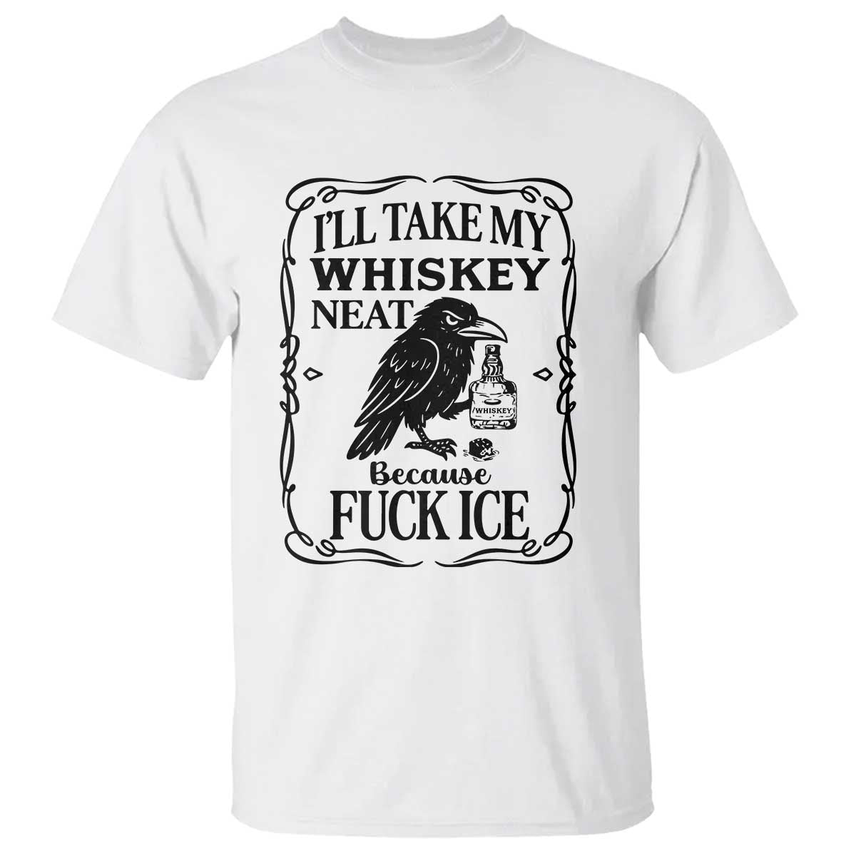 I Will Take My Whiskey Neat Because Fck Ice T Shirt Funny Political Whiskey TS12 White Print Your Wear