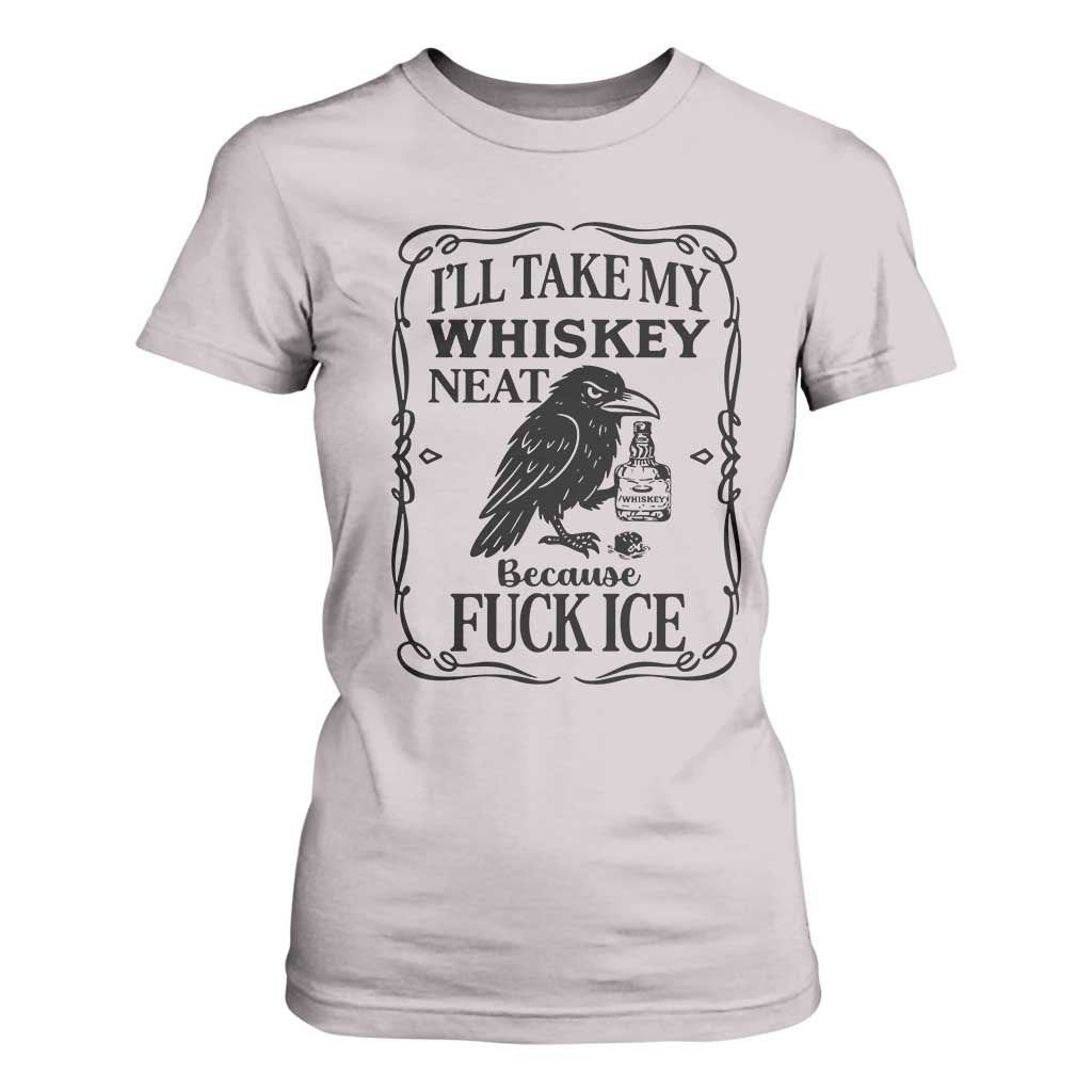 I Will Take My Whiskey Neat Because Fck Ice T Shirt For Women Funny Political Whiskey TS12 Ice Gray Print Your Wear