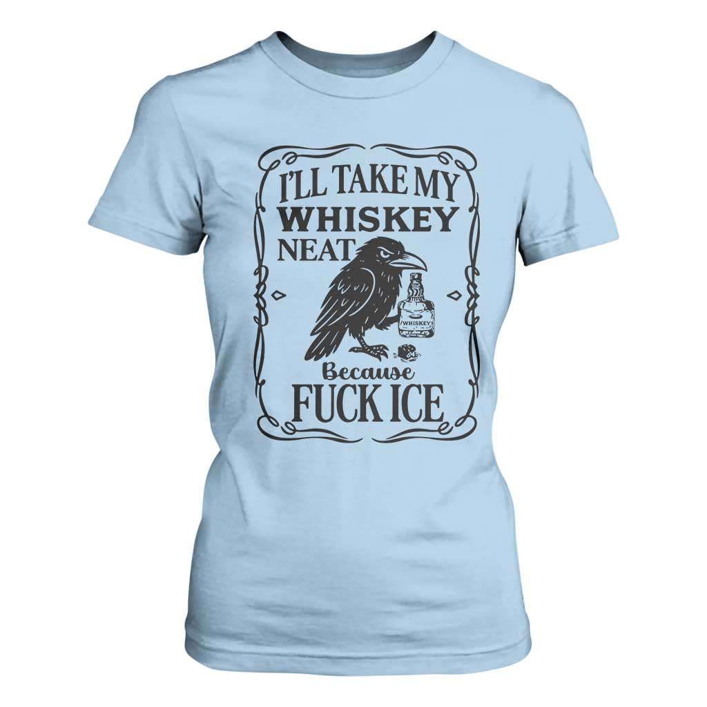 I Will Take My Whiskey Neat Because Fck Ice T Shirt For Women Funny Political Whiskey TS12 Light Blue Print Your Wear