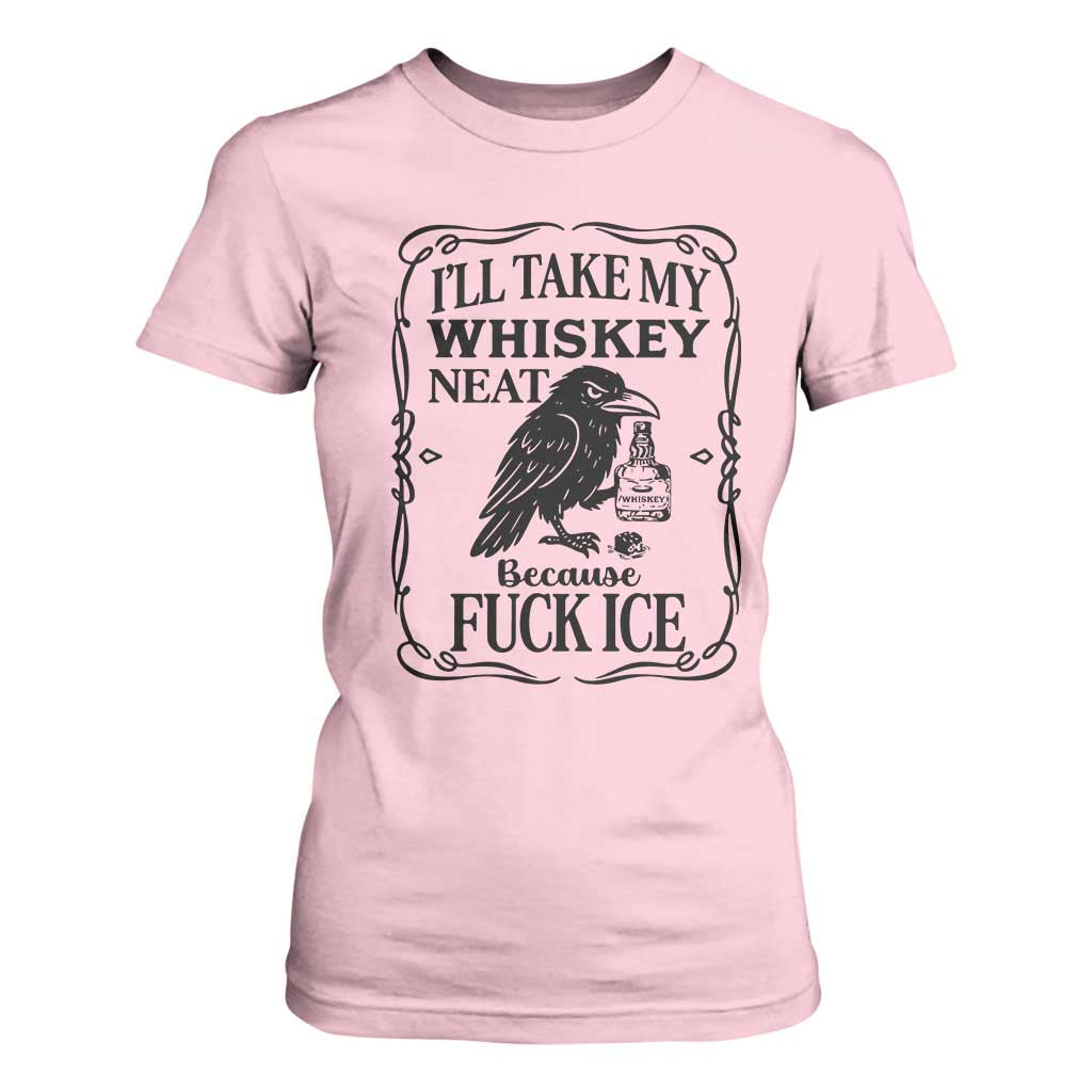 I Will Take My Whiskey Neat Because Fck Ice T Shirt For Women Funny Political Whiskey TS12 Light Pink Print Your Wear