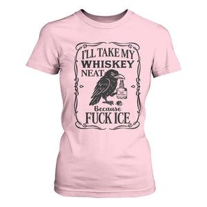 I Will Take My Whiskey Neat Because Fck Ice T Shirt For Women Funny Political Whiskey TS12 Light Pink Print Your Wear