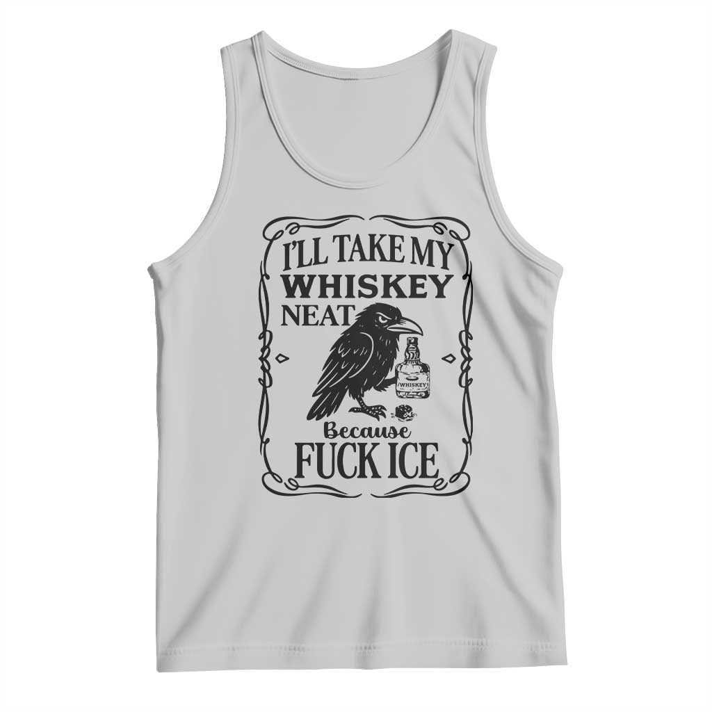 I Will Take My Whiskey Neat Because Fck Ice Tank Top Funny Political Whiskey TS12 Ash Print Your Wear