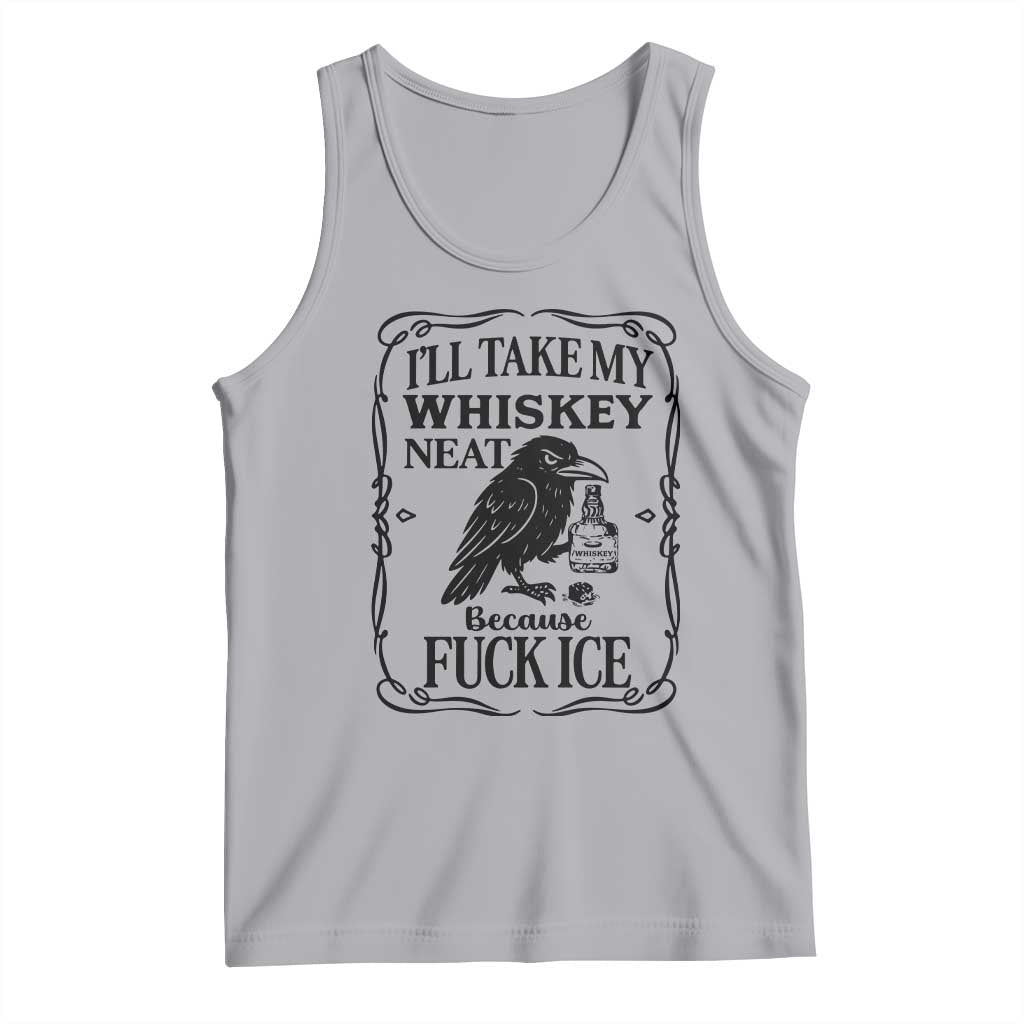 I Will Take My Whiskey Neat Because Fck Ice Tank Top Funny Political Whiskey TS12 Athletic Heather Print Your Wear
