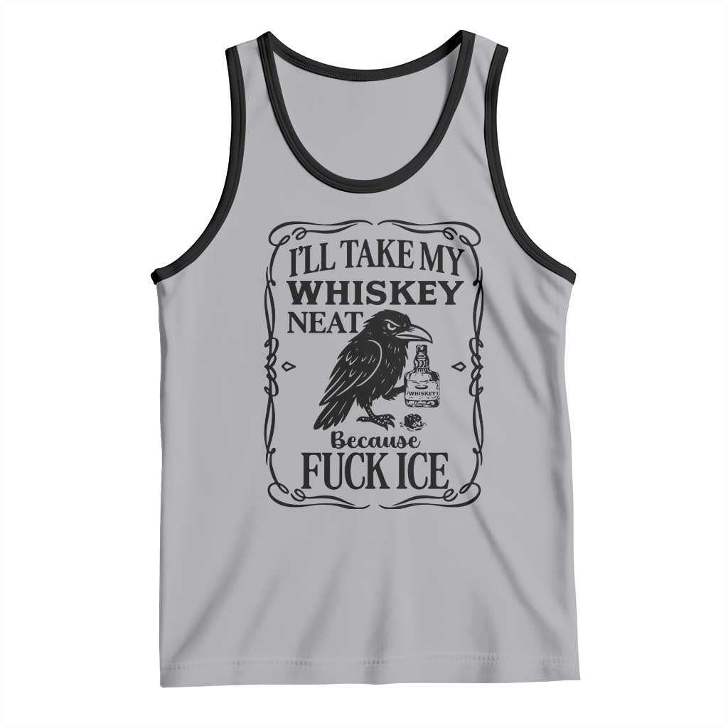 I Will Take My Whiskey Neat Because Fck Ice Tank Top Funny Political Whiskey TS12 Athletic Heather Black Print Your Wear