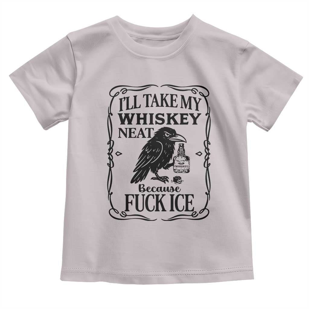 I Will Take My Whiskey Neat Because Fck Ice Toddler T Shirt Funny Political Whiskey TS12 Ice Gray Print Your Wear