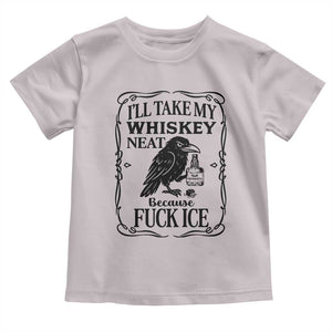 I Will Take My Whiskey Neat Because Fck Ice Toddler T Shirt Funny Political Whiskey TS12 Ice Gray Print Your Wear