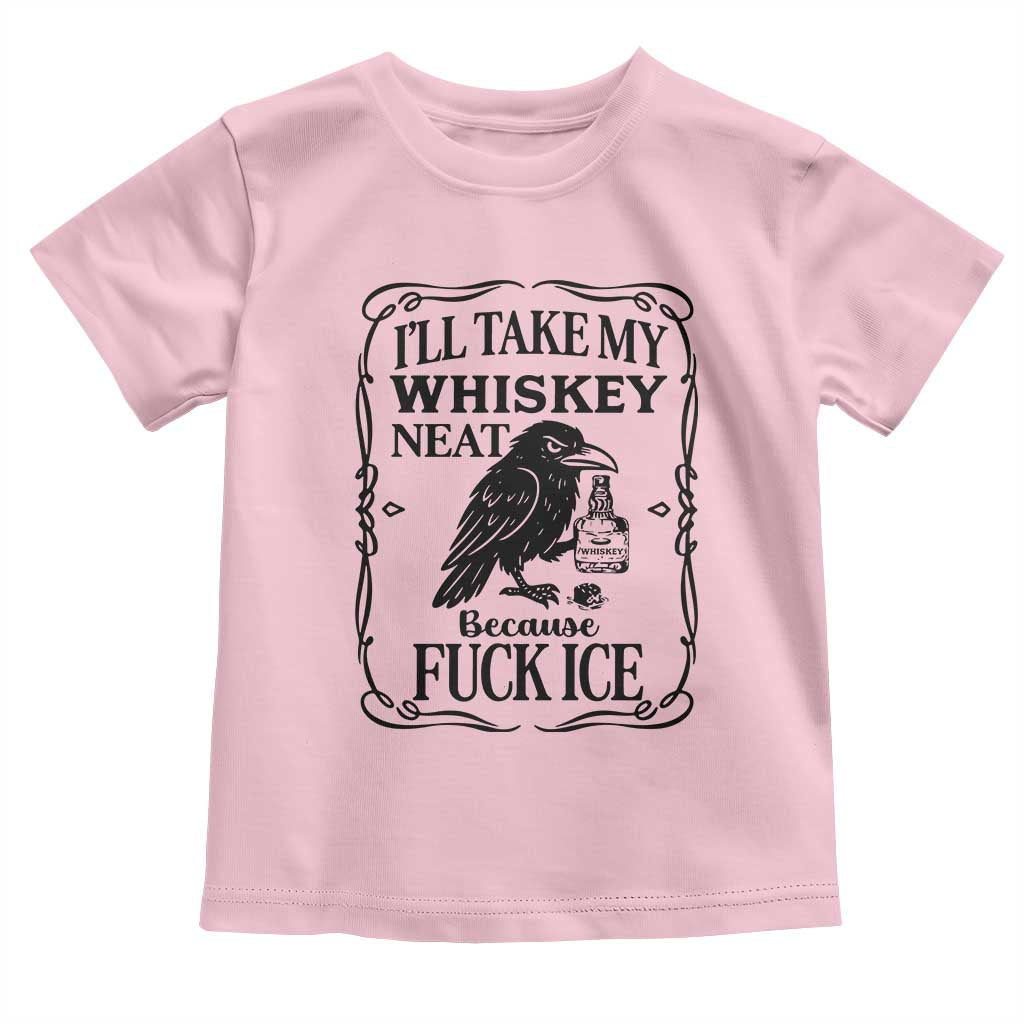 I Will Take My Whiskey Neat Because Fck Ice Toddler T Shirt Funny Political Whiskey TS12 Light Pink Print Your Wear