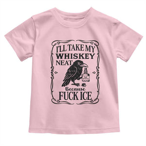 I Will Take My Whiskey Neat Because Fck Ice Toddler T Shirt Funny Political Whiskey TS12 Light Pink Print Your Wear