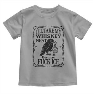 I Will Take My Whiskey Neat Because Fck Ice Toddler T Shirt Funny Political Whiskey TS12 Sport Gray Print Your Wear