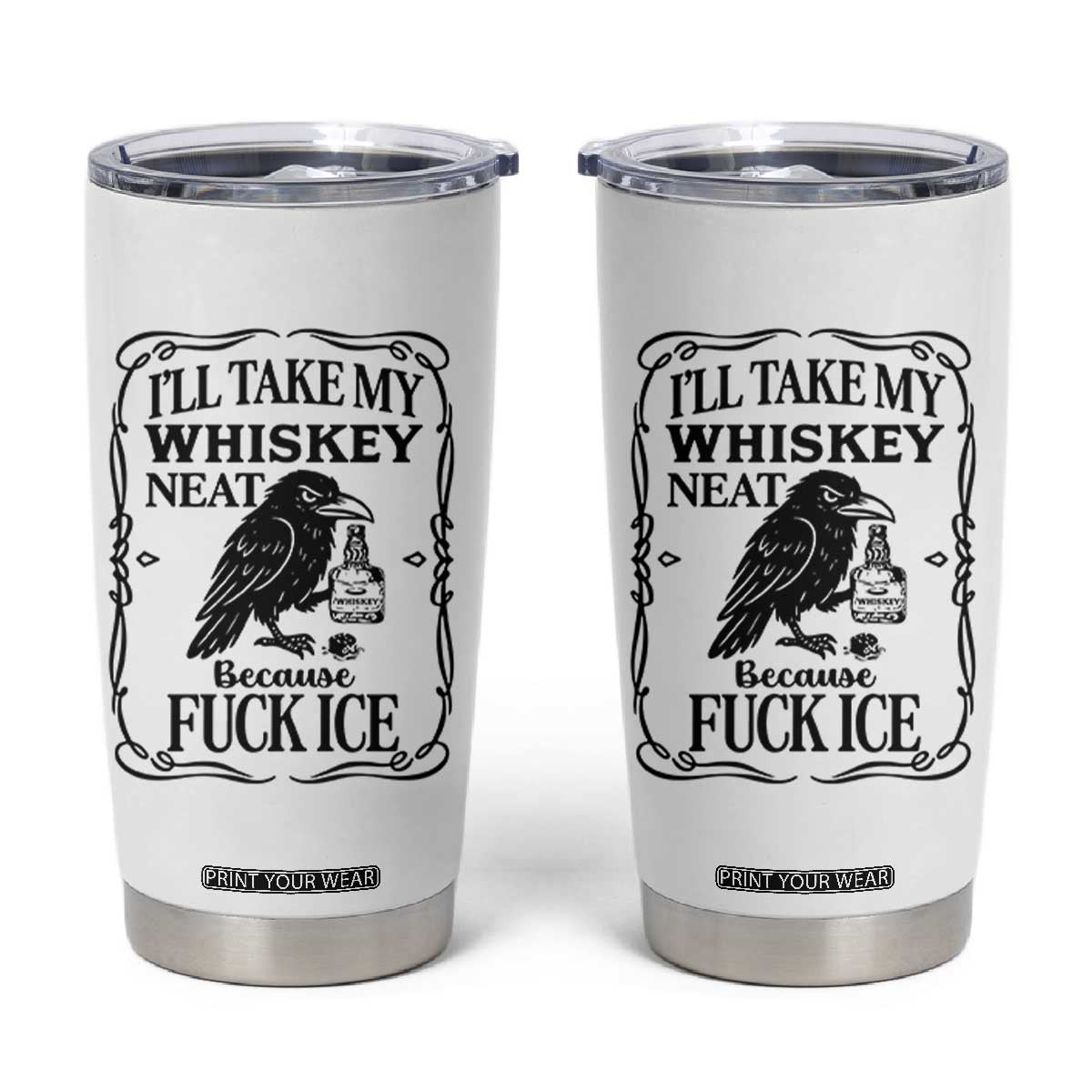 I Will Take My Whiskey Neat Because Fck Ice Tumbler Cup Funny Political Whiskey TS12 White Print Your Wear