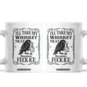 I Will Take My Whiskey Neat Because Fck Ice Coffee Mug Funny Political Whiskey TS12 White Print Your Wear