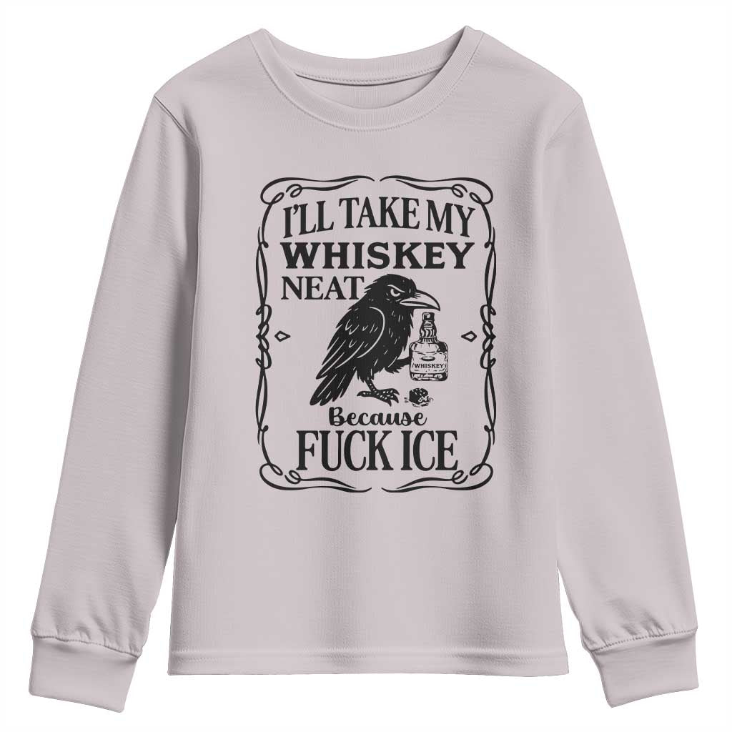 I Will Take My Whiskey Neat Because Fck Ice Youth Sweatshirt Funny Political Whiskey TS12 Ice Gray Print Your Wear