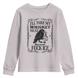 I Will Take My Whiskey Neat Because Fck Ice Youth Sweatshirt Funny Political Whiskey TS12 Ice Gray Print Your Wear
