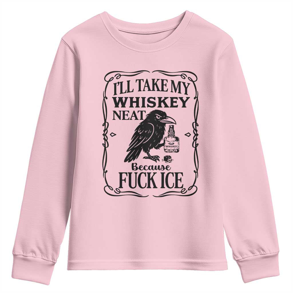I Will Take My Whiskey Neat Because Fck Ice Youth Sweatshirt Funny Political Whiskey TS12 Light Pink Print Your Wear