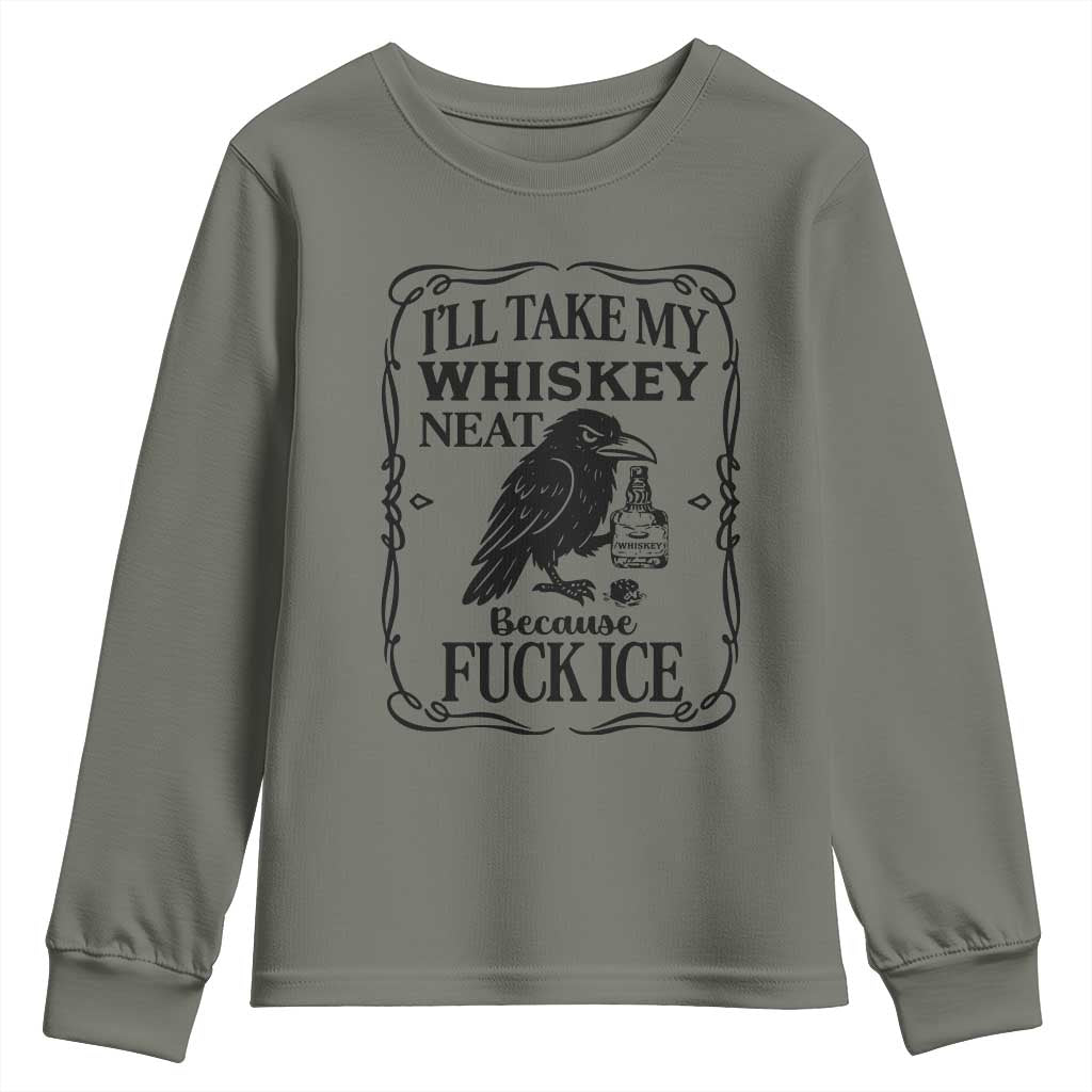 I Will Take My Whiskey Neat Because Fck Ice Youth Sweatshirt Funny Political Whiskey TS12 Military Green Print Your Wear