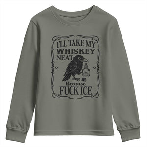 I Will Take My Whiskey Neat Because Fck Ice Youth Sweatshirt Funny Political Whiskey TS12 Military Green Print Your Wear