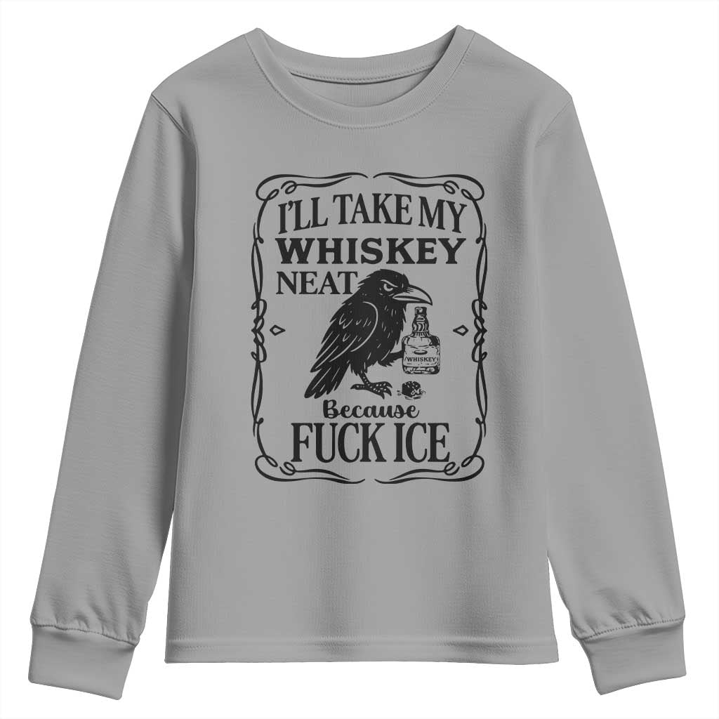 I Will Take My Whiskey Neat Because Fck Ice Youth Sweatshirt Funny Political Whiskey TS12 Sport Gray Print Your Wear