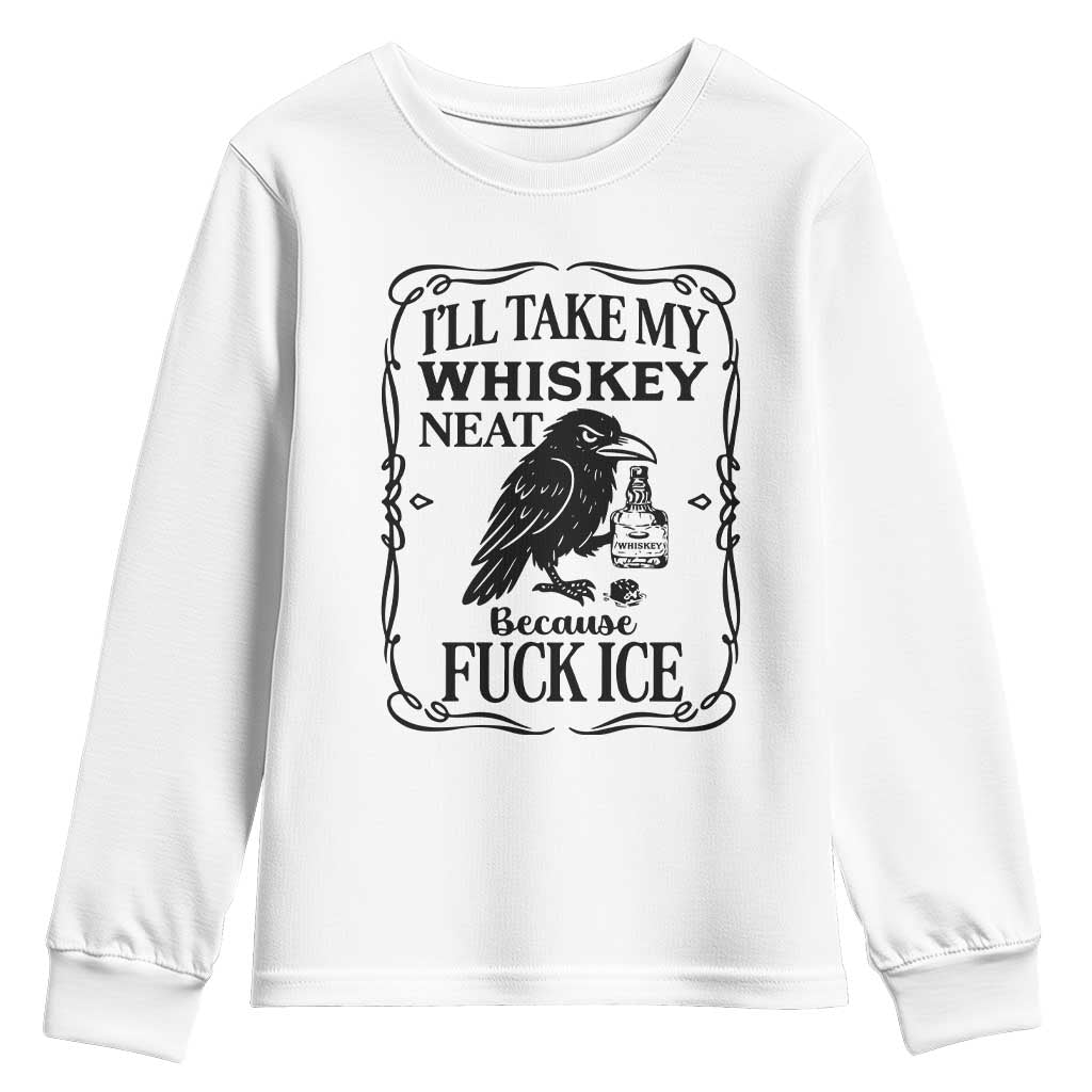 I Will Take My Whiskey Neat Because Fck Ice Youth Sweatshirt Funny Political Whiskey TS12 White Print Your Wear