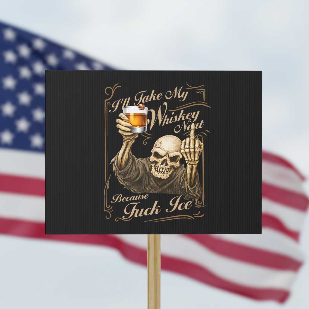 Skeleton Whiskey Protest Sign I Will Take My Whiskey Neat No Ice TS12 Horizontal 18