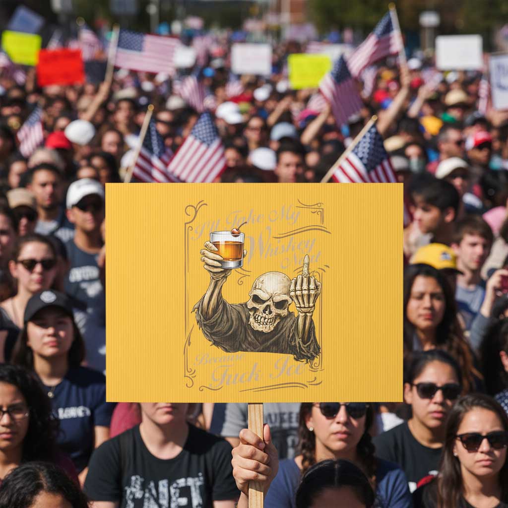Skeleton Whiskey Protest Sign I Will Take My Whiskey Neat No Ice TS12 Horizontal 18