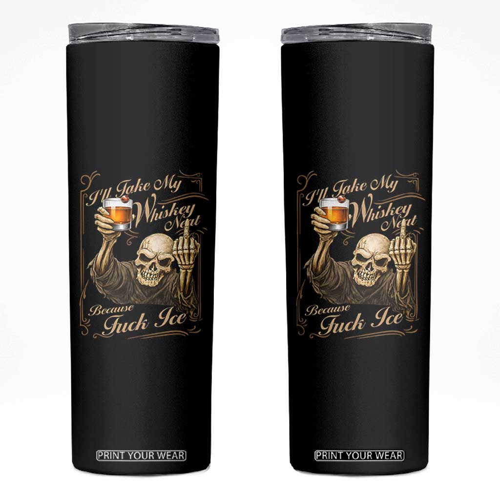 Skeleton Whiskey Skinny Tumbler I Will Take My Whiskey Neat No Ice TS12 Black Print Your Wear
