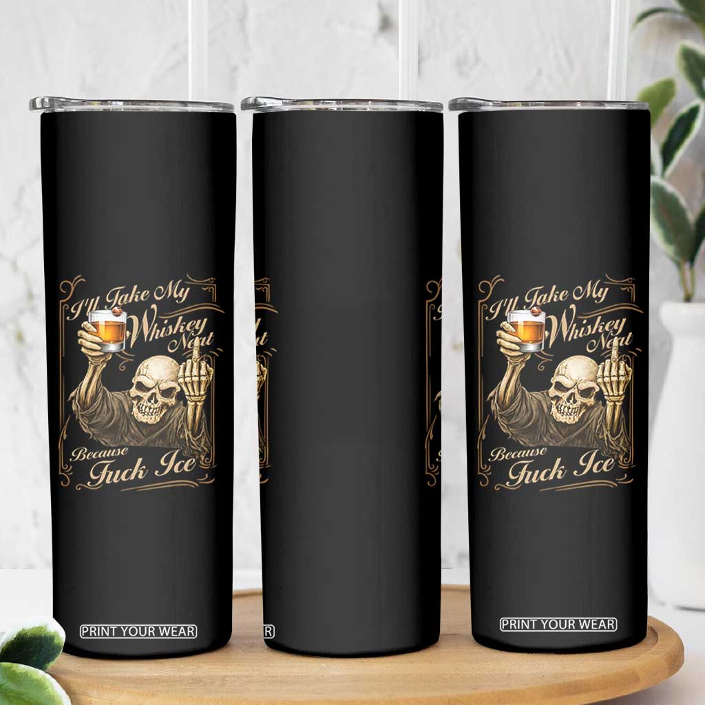 Skeleton Whiskey Skinny Tumbler I Will Take My Whiskey Neat No Ice TS12 Print Your Wear