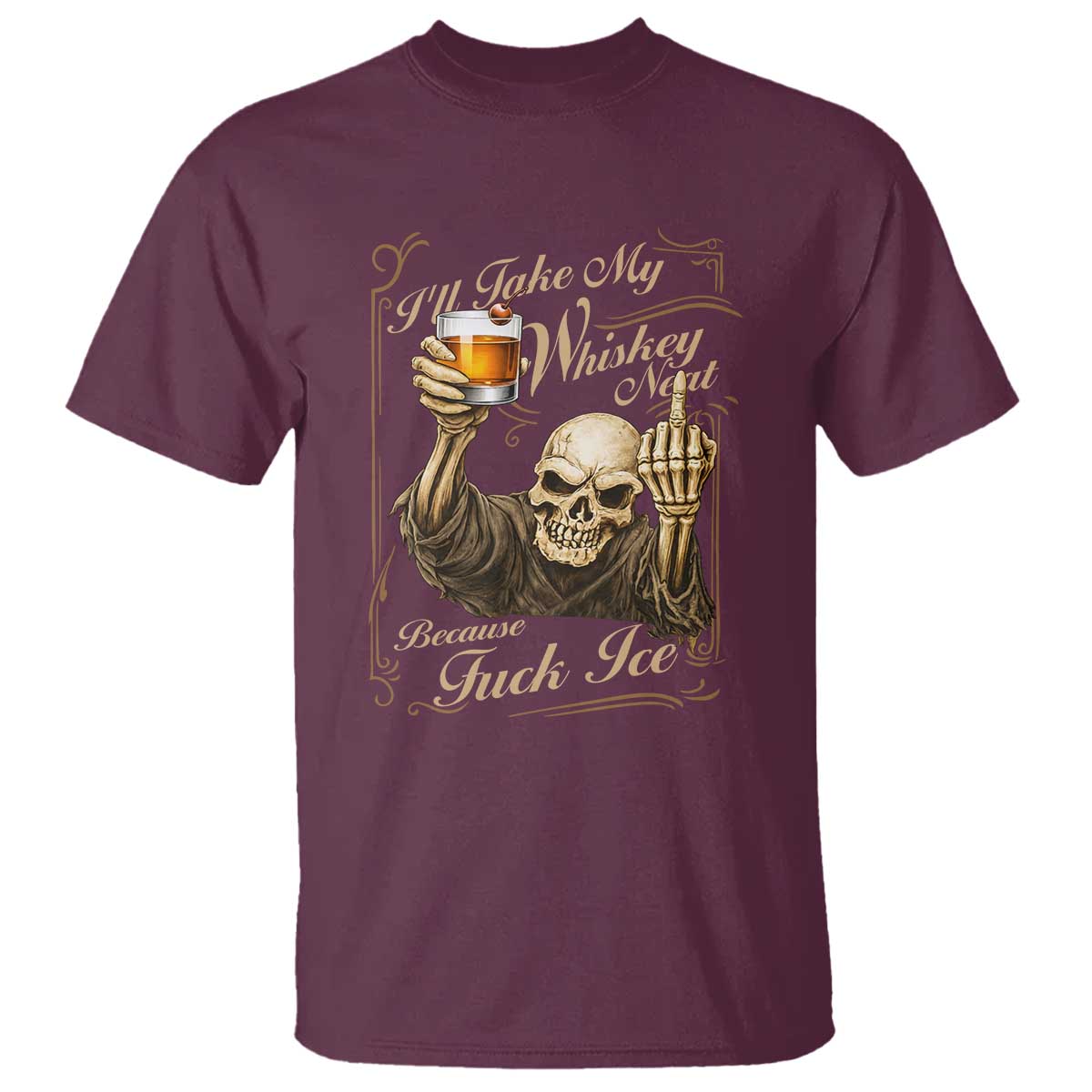 Skeleton Whiskey T Shirt I Will Take My Whiskey Neat No Ice TS12 Maroon Print Your Wear