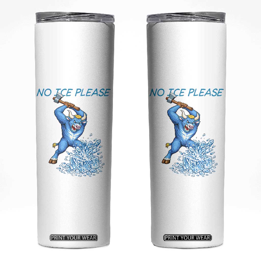 No Ice Please Skinny Tumbler Funny Babe The Blue Ox Minnesota Folklore TS12 White Print Your Wear