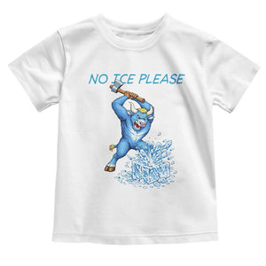 No Ice Please Toddler T Shirt Funny Babe The Blue Ox Minnesota Folklore TS12 White Print Your Wear