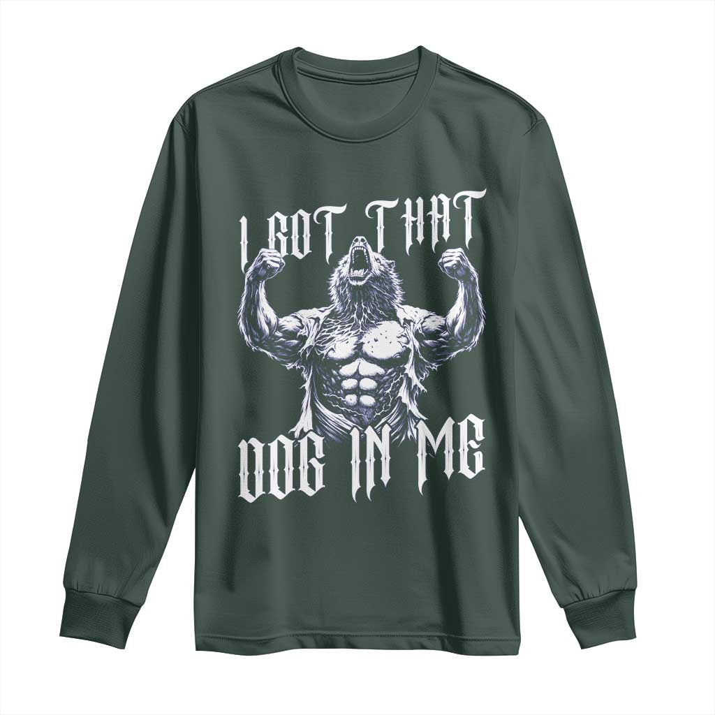 Funny Alpha Wolf Meme Long Sleeve Shirt I Got That Dog In Me TS12 Dark Forest Green Print Your Wear