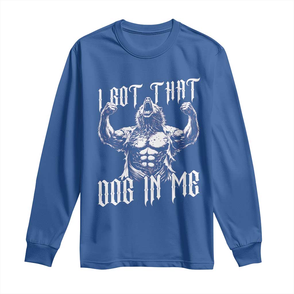 Funny Alpha Wolf Meme Long Sleeve Shirt I Got That Dog In Me TS12 Royal Blue Print Your Wear