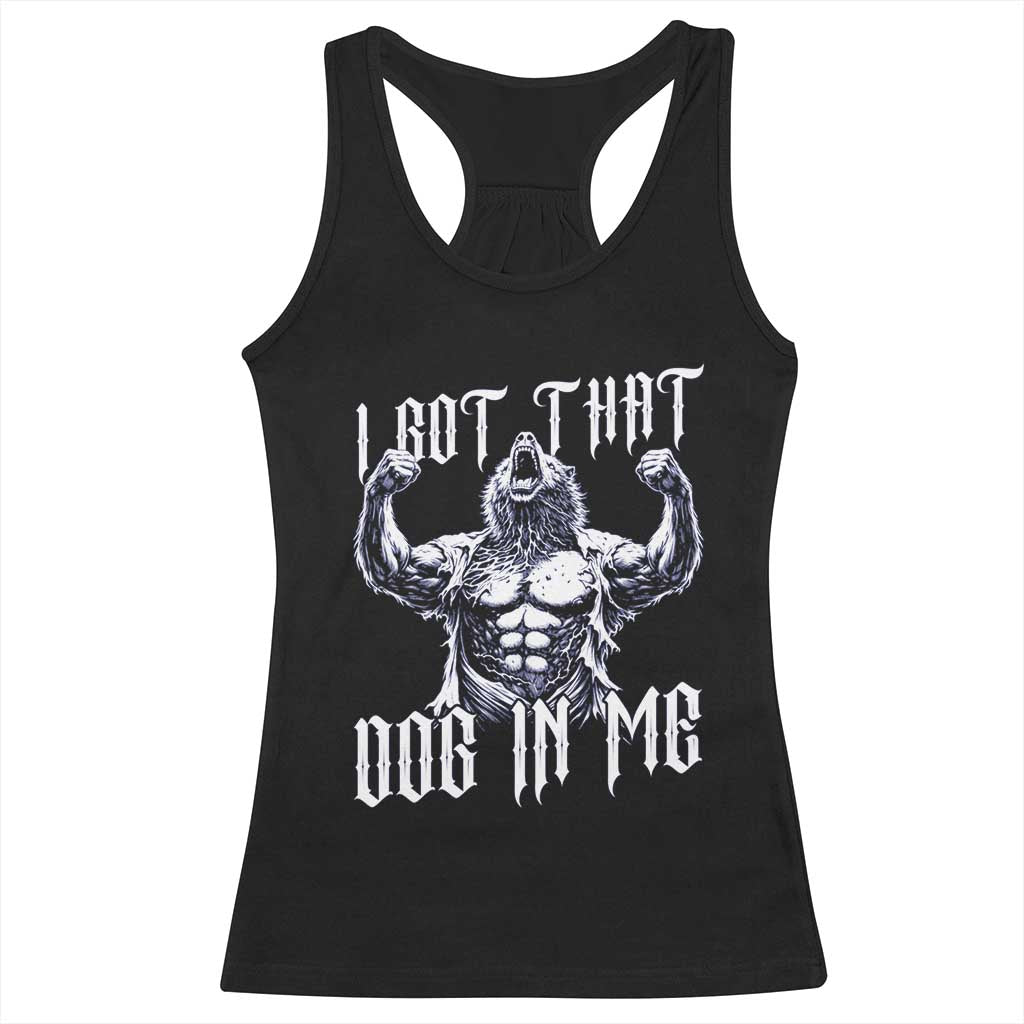 Funny Alpha Wolf Meme Racerback Tank Top I Got That Dog In Me TS12 Black Print Your Wear