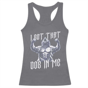 Funny Alpha Wolf Meme Racerback Tank Top I Got That Dog In Me TS12 Charcoal Print Your Wear