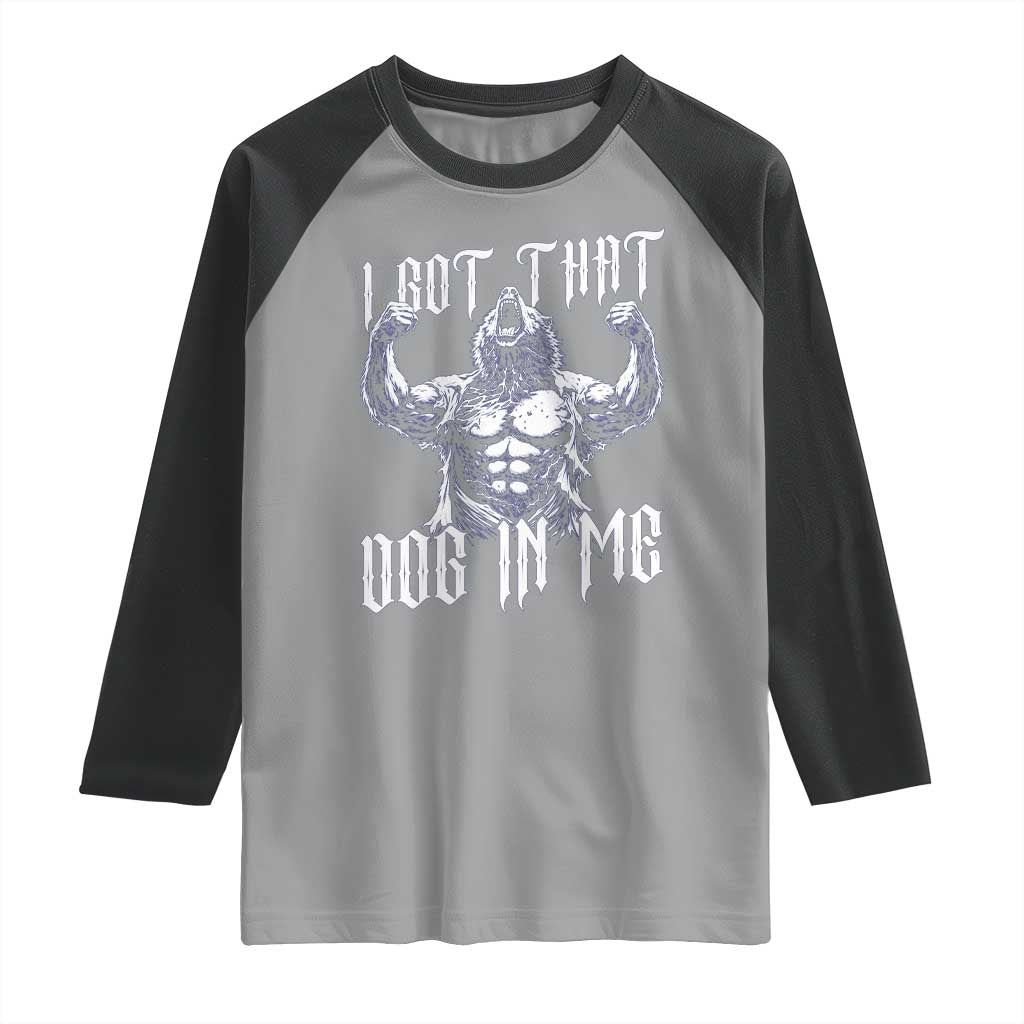 Funny Alpha Wolf Meme Raglan Shirt I Got That Dog In Me TS12 Sport Gray Black Print Your Wear
