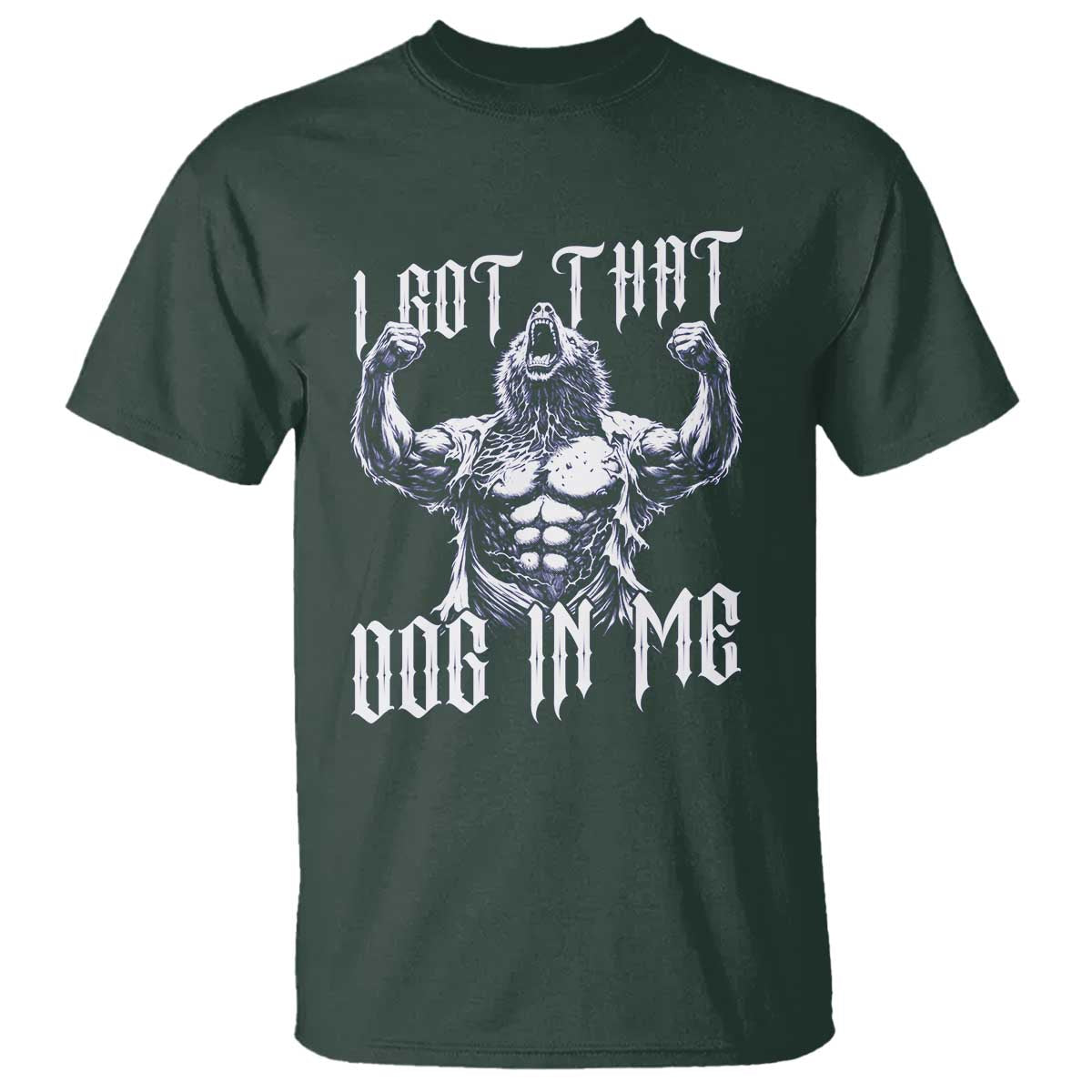 Funny Alpha Wolf Meme T Shirt I Got That Dog In Me TS12 Dark Forest Green Print Your Wear