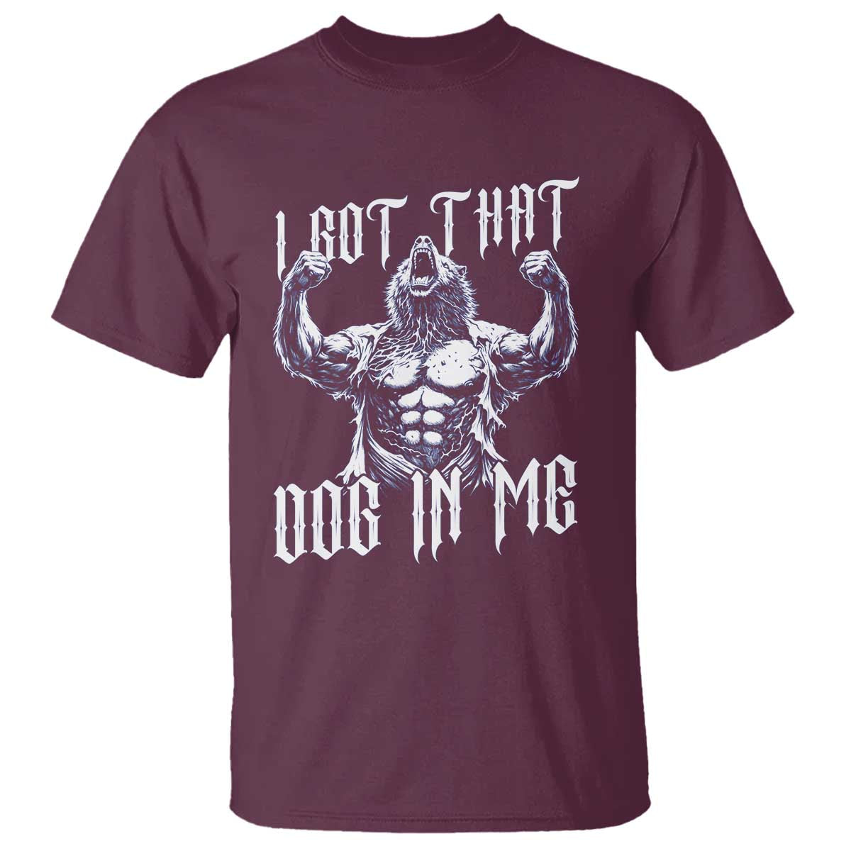 Funny Alpha Wolf Meme T Shirt I Got That Dog In Me TS12 Maroon Print Your Wear