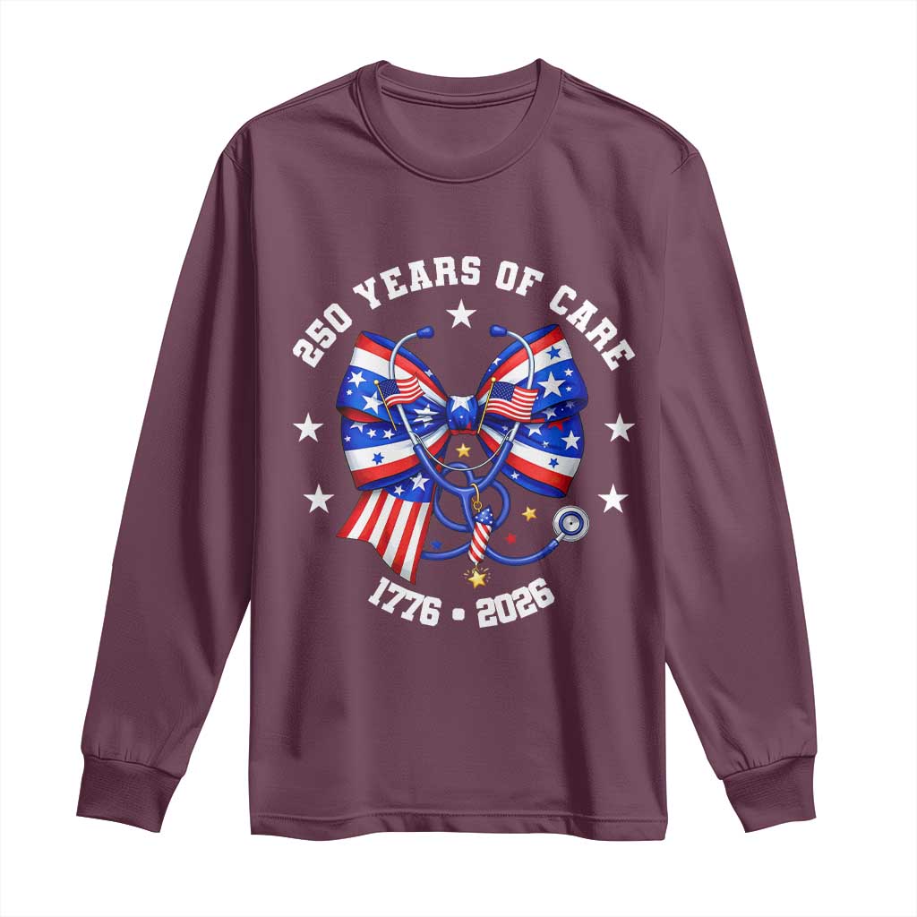 Nurse 250 Years Of Care Long Sleeve Shirt Patriotic American Nurse Gift TS12 Maroon Print Your Wear