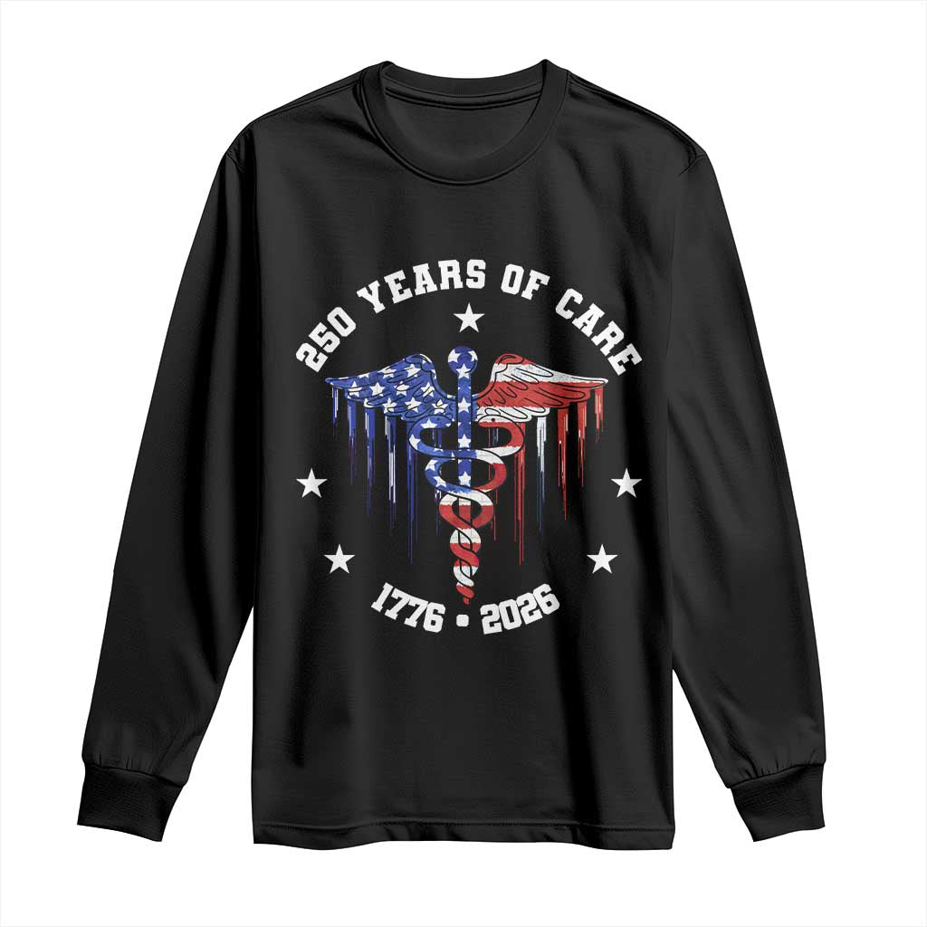 Patriotic Nurse 250 Years Of Care Long Sleeve Shirt Healthcare Worker Gift TS12 Black Print Your Wear
