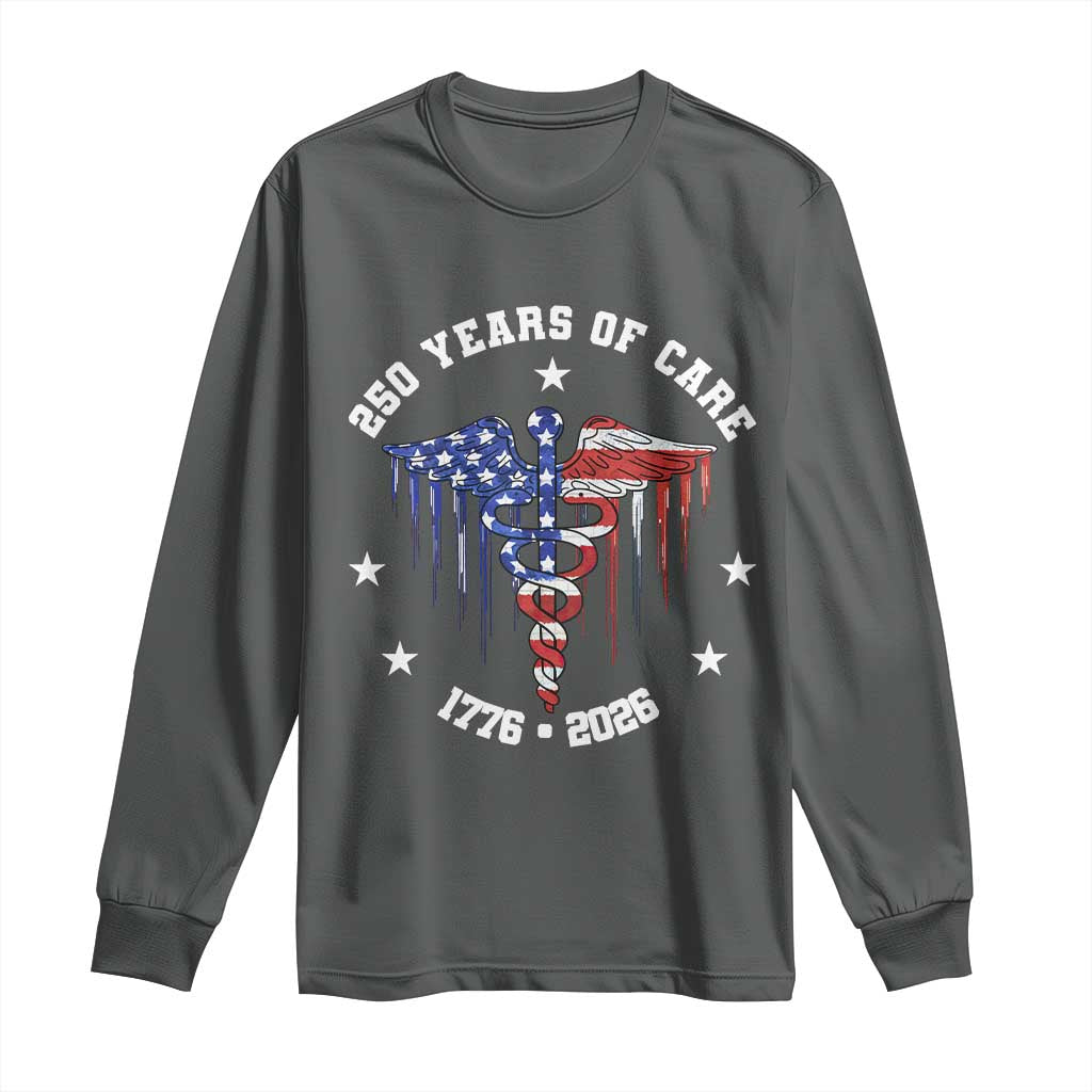 Patriotic Nurse 250 Years Of Care Long Sleeve Shirt Healthcare Worker Gift TS12 Dark Heather Print Your Wear