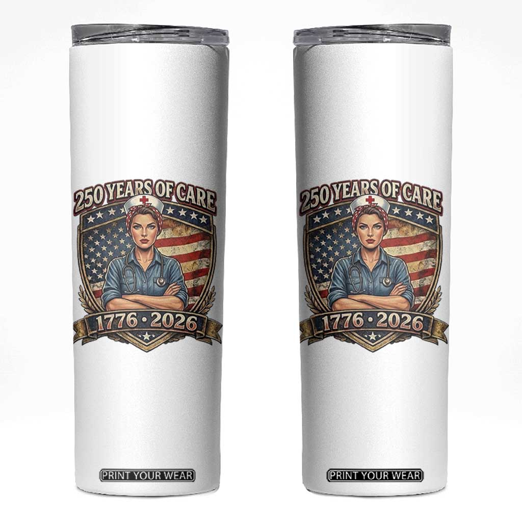 Patriotic Nurse Celebrating 250 Years Of Care Gift Skinny Tumbler TS12 White Print Your Wear