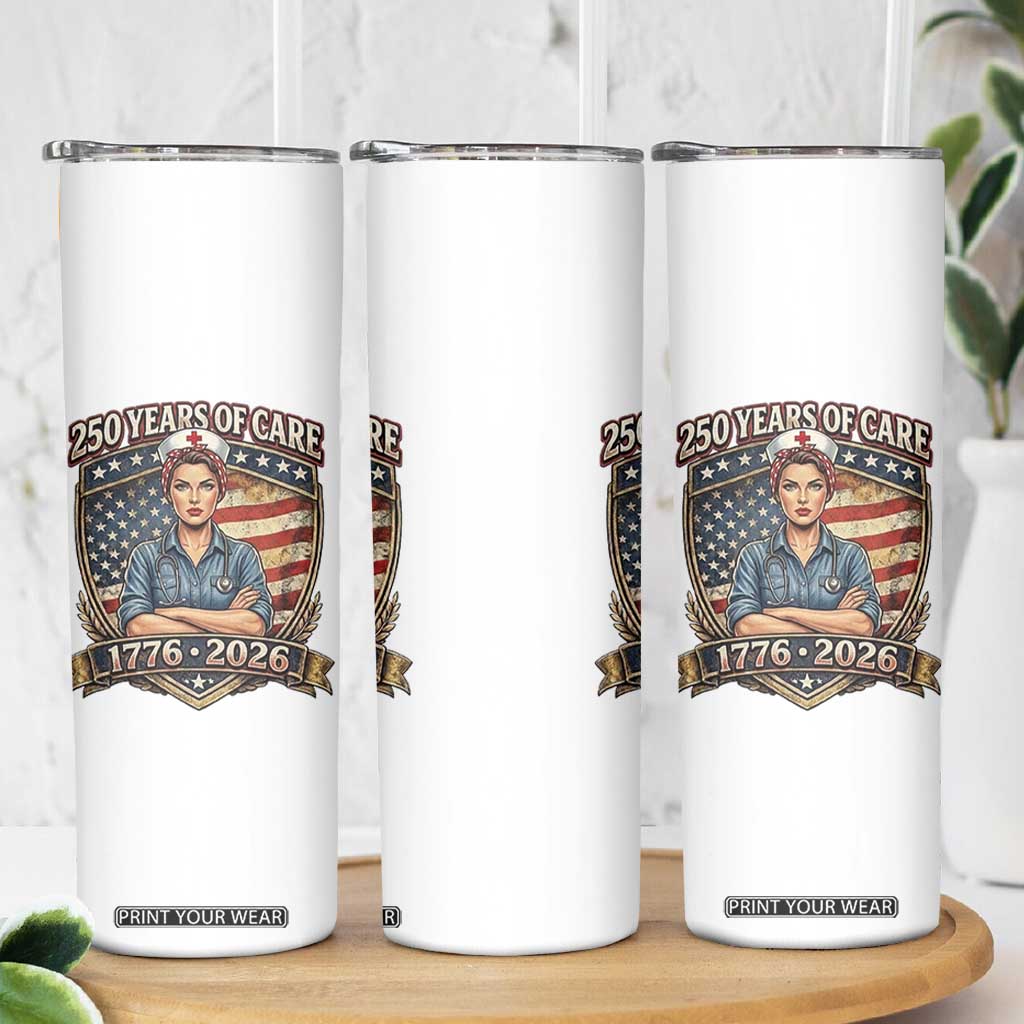 Patriotic Nurse Celebrating 250 Years Of Care Gift Skinny Tumbler TS12 Print Your Wear