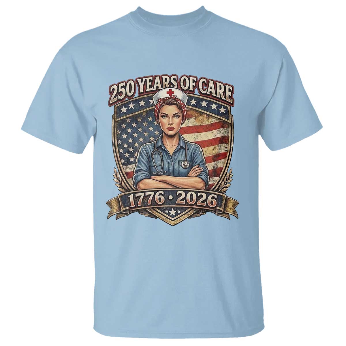Patriotic Nurse Celebrating 250 Years Of Care Gift T Shirt TS12 Light Blue Print Your Wear